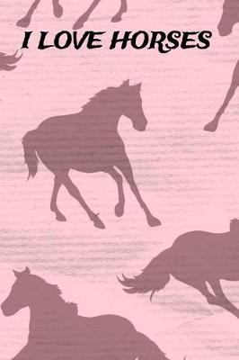 I Love Horses: Blank Lined Journal Diary Pages, A Composition Notebook and Sketchbook for Horse Riding Girls Who Love Horses, Horse Shows and Love Writing About Horses and Riding Horses