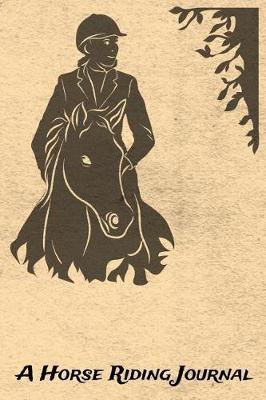 A Horse Riding Journal: Blank Lined Journal Diary Pages, A Composition Notebook and Sketchbook for Horse Riding Girls Who Love Horses, Horse Shows and Love Writing About Horses and Riding Horses