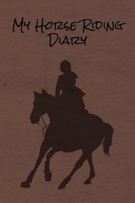 My Horse Riding Diary: Blank Lined Journal Diary Pages, A Composition Notebook and Sketchbook for Horse Riding Girls Who Love Horses, Horse Shows and Love Writing About Horses and Riding Horses