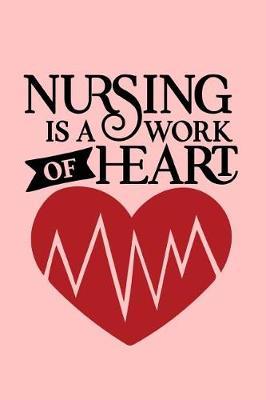 Nursing Is A Work Of Heart: 150 Pages Pink Journal Notebook Diary For Nurse Mom Working Mother, 6 x 9 Blank Journal, Notebook Or Diary Gift For Nurse