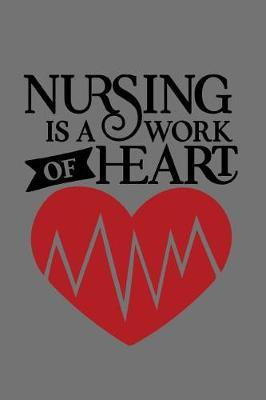 Nursing Is A Work Of Heart: 150 Pages Grey Journal Notebook Diary For Nurse Mom Working Mother, 6 x 9 Blank Journal, Notebook Or Diary Gift For Nurses