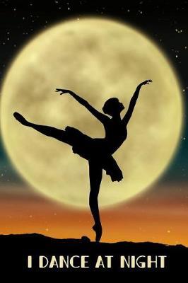 I Dance at Night: Lined blank journal for writing - gift for dancers