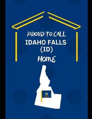 Proud To Call Idaho Falls (ID) Home: Customized Note Book