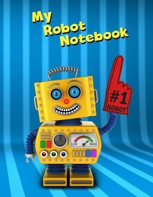 My Robot Notebook: 8.5 x 11, College Ruled, 150 Pages for Elementary, Primary, Middle, High School or University For Robot Fans