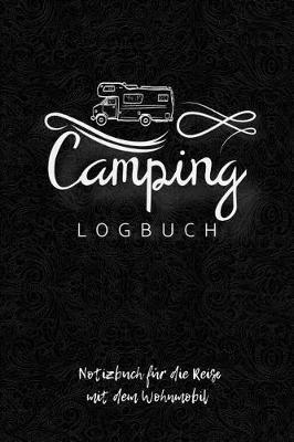 Camping Logbuch - Notizbuch f r die Reise mit dem Wohnmobil: Ein Reisetagebuch zum selber schreiben f r den n chsten Reisemobil, Camper, Caravan, WoMo, Wohnmobil und RV Road Trip - mit Ausf llhilfe
