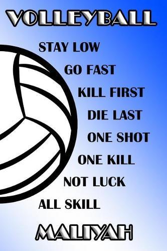 Volleyball Stay Low Go Fast Kill First Die Last One Shot One Kill Not Luck All Skill Maliyah: College Ruled Composition Book Blue and White School Colors