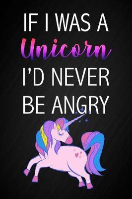 If I Was A Unicorn I'd Never Be Angry: Cute Pink Unicorn Black Notebook Blank Bullet Dot Grid Journal 6 x 9 Girl's Novelty Gift Notepad
