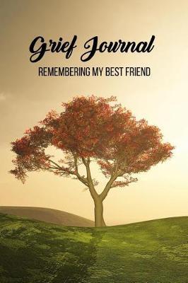 Grief Journal remembering my best friend: 6x9 travel size grief journal with guided writing prompts to cope with grief and honor your loved ones with your thoughts and memories.