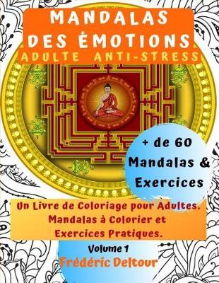 """mandalas Des Émotions"" Adulte Anti-Stress": Un Livre de Coloriage pour Adultes. + de 60 Mandalas à Colorier et Exercices Pratiques.
