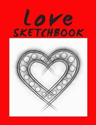 Love Sketchbook: Large Format Drawing Notebook