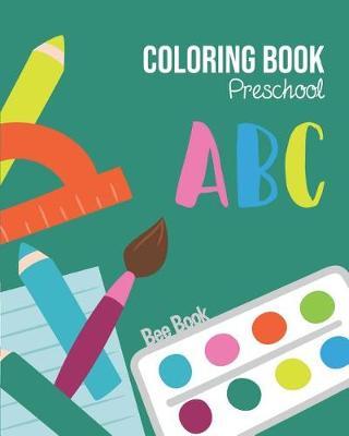 ABC Coloring Book Preschool: Kids And Toddler. Fun Coloring Books for Toddlers & Kids Ages 2-5 - Activity Book Teaches ABC, Letters & Words for Kindergarten & Preschool