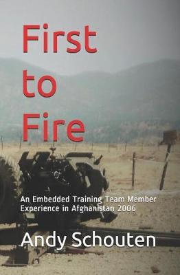 First to Fire: An Embedded Training Team Member Experience in Afghanistan 2006