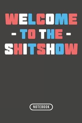 Welcome To The Shitshow: Notebook 120 Lined Pages 6 x 9