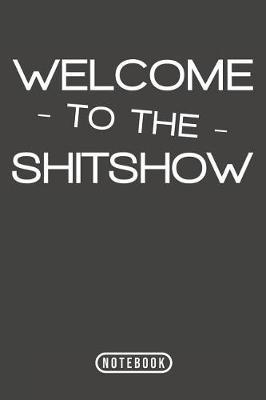Welcome To The Shitshow: Notebook 120 Lined Pages 6 x 9