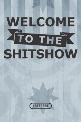 Welcome To The Shitshow: Notebook 120 Lined Pages 6 x 9
