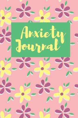 Anxiety Journal for Women: Reduce Stress, Manage Anxiety Levels and Improve Overall Well Being Through Writing - Mindfulness Journal for Self Help