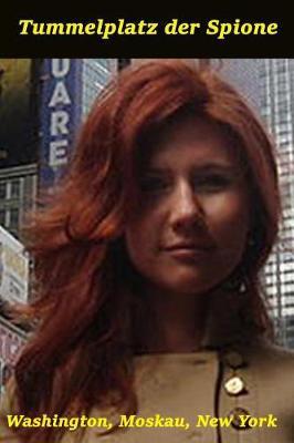 Tummelplatz der Spione: Washington, Moskau, New York