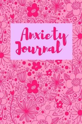 Anxiety Journal for Women: Reduce Stress, Manage Anxiety Levels and Improve Overall Well Being Through Writing - Mindfulness Journal for Self Help