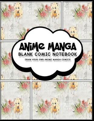 Anime Manga Blank Comic Notebook: Anime Design (9) - Create Your Own Anime Manga Comic Book, Variety of Comic Templates For Anime Figure Drawing