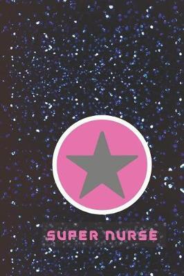 Super Nurse: Thank you gifts for Nurses, Nurse Graduation gift, Nurse Journal, Notebook, Planner and Organizer