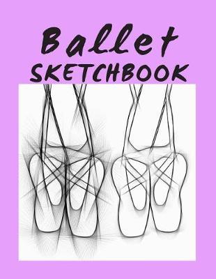 Ballet Sketchbook: Large Format Drawing Notebook
