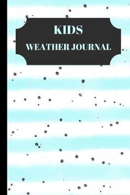 kids weather journal: Daily notebook for Young Backyard Meteorologists to Log, Draw and Write a Story About the Weather