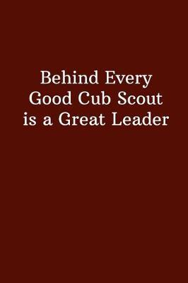 Behind Every Great Girl Scout is a Great Leader: Unlined Notebook - (6 x 9 inches) - 110 Pages