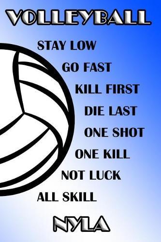 Volleyball Stay Low Go Fast Kill First Die Last One Shot One Kill Not Luck All Skill Nyla: College Ruled Composition Book Blue and White School Colors