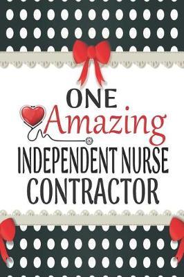 One Amazing Independent Nurse Contractor: Medical Theme Decorated Lined Notebook For Gratitude And Appreciation