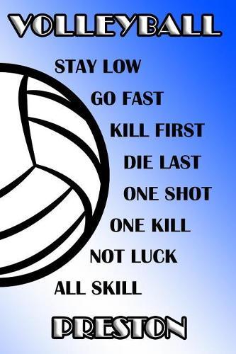 Volleyball Stay Low Go Fast Kill First Die Last One Shot One Kill Not Luck All Skill Preston: College Ruled Composition Book Blue and White School Colors