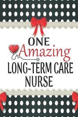 One Amazing Long-Term Care Nurse: Medical Theme Decorated Lined Notebook For Gratitude And Appreciation