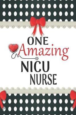 One Amazing NICU Nurse: Medical Theme Decorated Lined Notebook For Gratitude And Appreciation