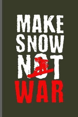 Make Snow Not War: Winter Sports Snowboarding, Skiing notebooks gift (6x9) Lined notebook to write in