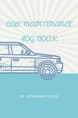 Car maintenance Log Book: Repairs and Maintenance, Monthly Maintenance/Safety Check, Vehicle Maintenance Log Book for Cars, Trucks, Motorcycles and Other Vehicles