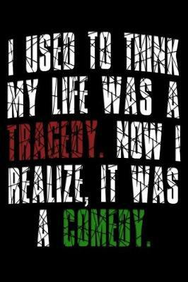 I used to think my life was a tragedy. Now I realize, it was a comedy: Mental Illness Quote Journal - Lightly Lined Notebook (Journals, Notebooks, Diaries and Other Gifts for Women and Men)