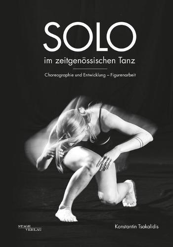 Solo im Zeitgenoessischen Tanz: Choreographie und Entwicklung - Figurenarbeit