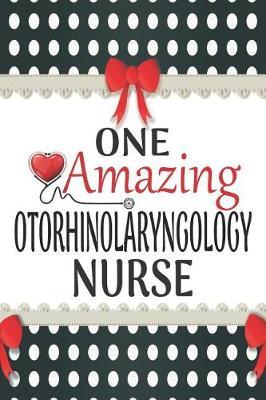 One Amazing Otorhinolaryngology Nurse: Medical Theme Decorated Lined Notebook For Gratitude And Appreciation