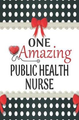 One Amazing Public Health Nurse: Medical Theme Decorated Lined Notebook For Gratitude And Appreciation