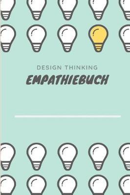 Design Thinking Empathiebuch: Notizbuch f r Interviews im Design Thinking Prozess - f r den iterativen und agilen Prozess in der Unternehmensentwicklung im DesignThinking - ca. A5 - 100 Seiten