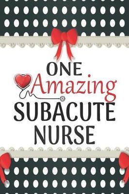 One Amazing Subacute Nurse: Medical Theme Decorated Lined Notebook For Gratitude And Appreciation