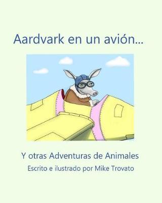 Aardvark en un avion...: Y otras Adventuras de Animales