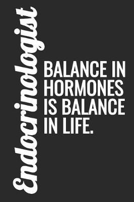 Endocrinologist - Balance In Hormones Is Balance In Life: Blank Lined Notebook