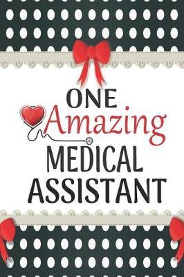 One Amazing Medical Assistant: Medical Theme Decorated Lined Notebook For Gratitude And Appreciation