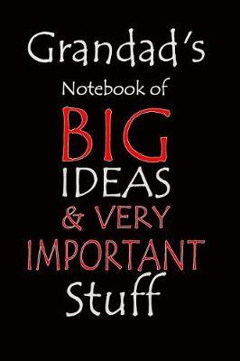 Grandad's Notebook of Big Ideas & Very Important Stuff: Notebook composition journal - Ideal Gift for Father's Day/ Birthday/ Christmas - Lined Paper 6 x 9
