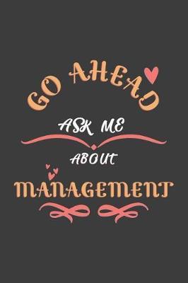 Go Ahead Ask Me About Management: Notebook / Journal - College Ruled / Lined - for Managers