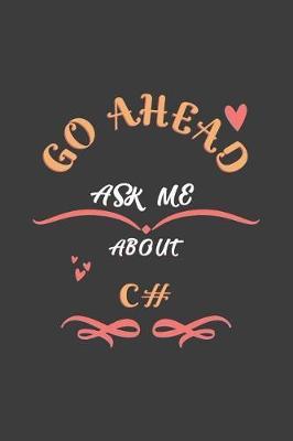 Go Ahead Ask Me About C#: Notebook / Journal - College Ruled / Lined - for C# Teachers