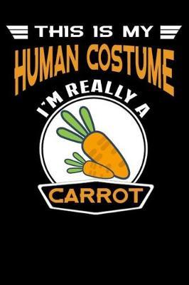 This Is My Human Costume I'm Really A Carrot: Lined Sample Notebook