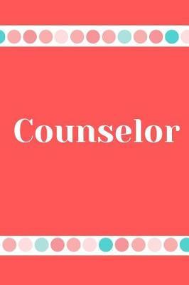 Counselor: Counselor Journal, Counselor Notebook/ 6 x 9 100 pages, wide ruled, gift for a Counselor