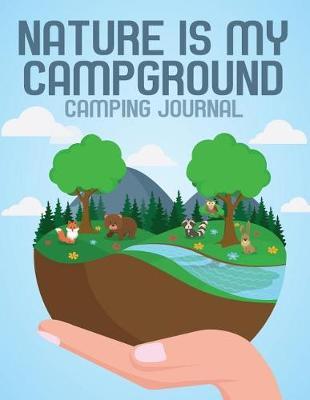 Nature Is My Campground Camping Journal: Travel Log 8.5x11 130 Pages