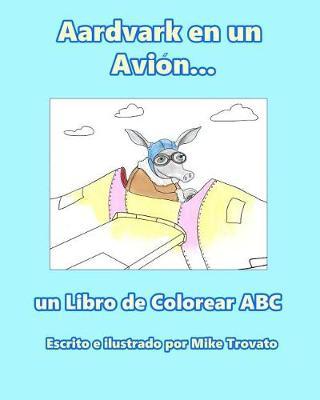 Aardvark en un Avion...: un Libro de Colorear ABC